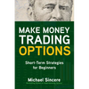Make Money Trading Options: Short-Term Strategies for Beginners - Paperback