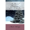 An Eternal Christmas!: The Birth of Love on Earth! - Paperback