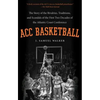 ACC Basketball: The Story of the Rivalries, Traditions, and Scandals of the First Two Decades of the Atlantic Coast Conference - Paperback