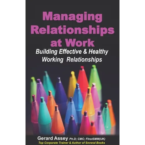 Managing Relationships at Work: Building Effective & Healthy Working Relationships - Paperback