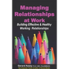 Managing Relationships at Work: Building Effective & Healthy Working Relationships - Paperback