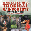 Who Lives in A Tropical Rainforest? Nature for Kids Children's Nature Books - Paperback