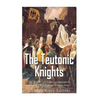 The Teutonic Knights: The History and Legacy of the Catholic Church's Most Famous Military Order - Paperback