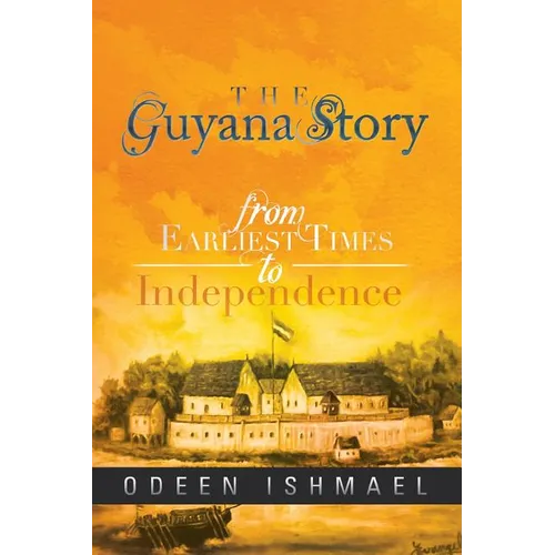 The Guyana Story: From Earliest Times to Independence - Paperback
