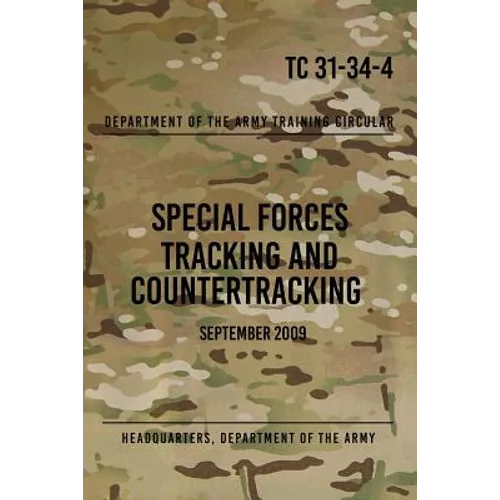 TC 31-34-4 Special Forces Tracking and Countertracking: September 2009 - Paperback