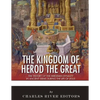 The Kingdom of Herod the Great: The History of the Herodian Dynasty in Ancient Israel During the Life of Jesus - Paperback