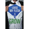 Loose My Flesh & Let Me Grow - Paperback