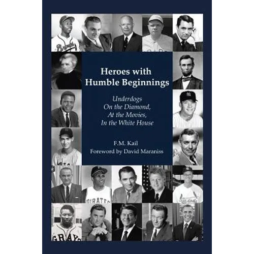 Heroes with Humble Beginnings: Underdogs on the Diamond, at the Movies, in the White House - Paperback