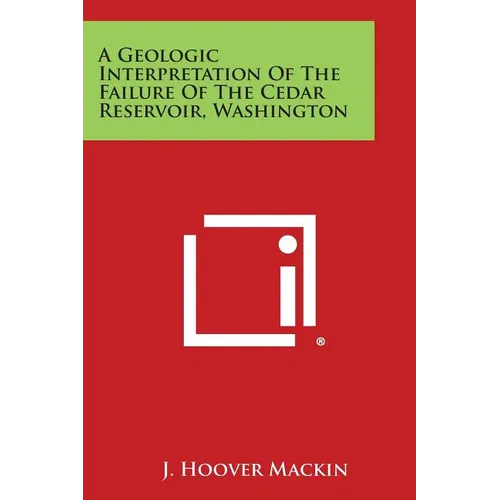 A Geologic Interpretation of the Failure of the Cedar Reservoir, Washington - Paperback