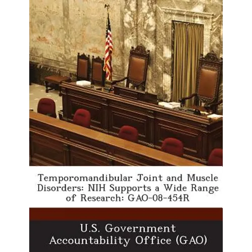Temporomandibular Joint and Muscle Disorders: NIH Supports a Wide Range of Research: GAO-08-454R - Paperback