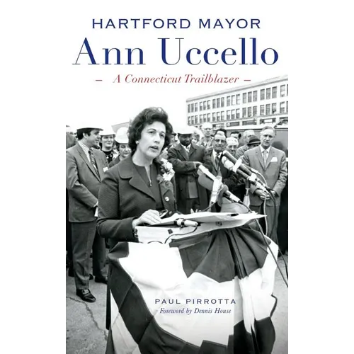 Hartford Mayor Ann Uccello: A Connecticut Trailblazer - Hardcover