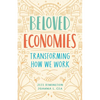 Beloved Economies: Transforming How We Work - Paperback
