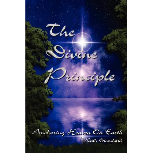 The Divine Principle - Anchoring Heaven On Earth - Paperback