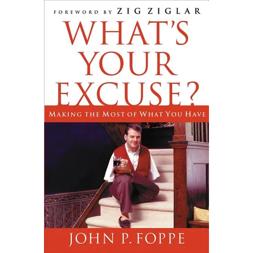 The What's Your Excuse?: Making the Most of What You Have - Paperback