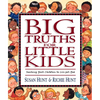 Big Truths for Little Kids: Teaching Your Children to Live for God - Hardcover