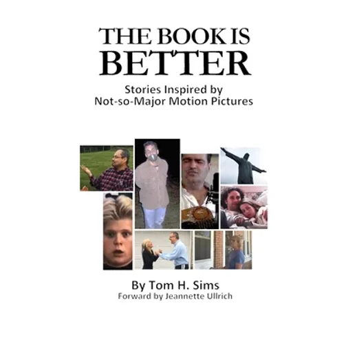 The Book Is Better: Stories Inspired by Not-So-Major Motion Pictures - Paperback