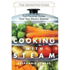 Cooking With Steam: Spectacular Full-Flavored Low-Fat Dishes from Your Electric Steamer - Paperback