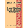 Jesus in India: An Account of Jesus' Escape from Death on the Cross and His Journey to India - Paperback