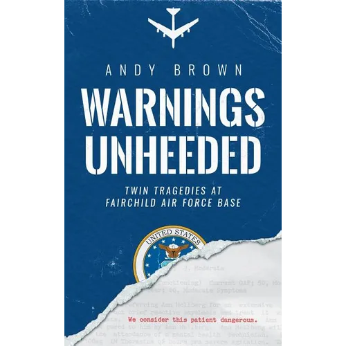 Warnings Unheeded: Twin Tragedies at Fairchild Air Force Base - Hardcover