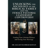 Unlocking the Sociology of the Biblical Family and the Female Pastoral Leadership Controversy: Finding Your Lifetime Partner and Saving Your Marriage - Paperback