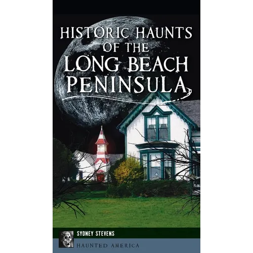 Historic Haunts of the Long Beach Peninsula - Hardcover