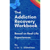 The Addiction Recovery Workbook: A 7-Step Master Plan To Take Back Control Of Your Life - Hardcover