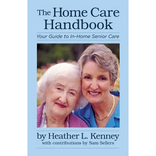 The Home Care Handbook: Your Guide to In-Home Senior Care - Paperback