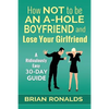 How Not to be an A-Hole Boyfriend and Lose Your Girlfriend - Paperback