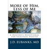 More of Him, Less of Me: A Doctor's Devotional for Spiritual Health - Paperback