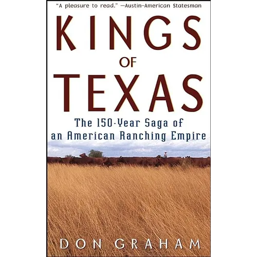 Kings of Texas: The 150-Year Saga of an American Ranching Empire - Hardcover