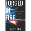 Forged in Fire: Writing Fiction to Heal - Paperback
