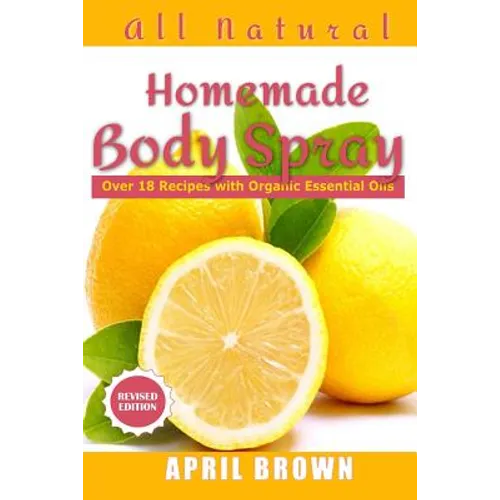 All natural Homemade body spray: With organic essential oil Over 18 recipes - Paperback