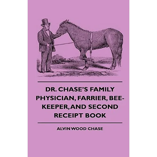 Dr. Chase's Family Physician, Farrier, Bee-Keeper, And Second Receipt Book - Paperback