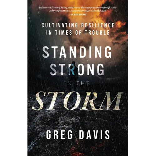 Standing Strong in the Storm: Cultivating Resilience In Times Of Trouble - Paperback