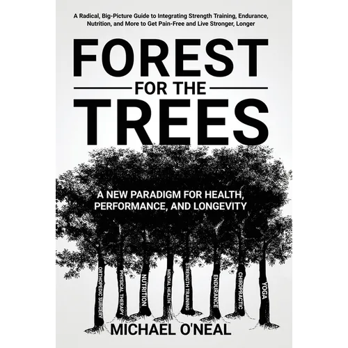 Forest for the Trees: A New Paradigm for Health, Performance, and Longevity - Hardcover