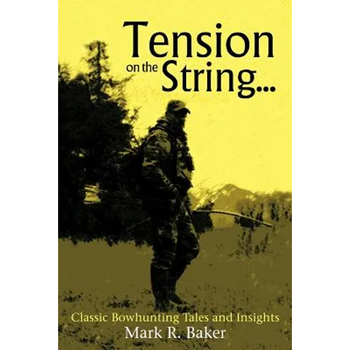 Tension on the String...: Classic Bowhunting Tales and Insights - Paperback