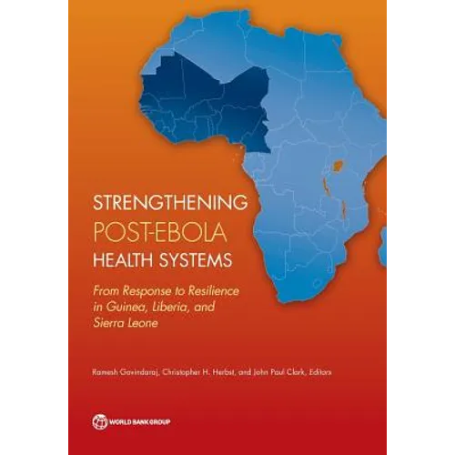 Strengthening Post-Ebola Health Systems: From Response to Resilience in Guinea, Liberia, and Sierra Leone - Paperback