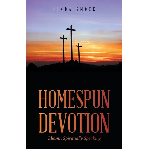 Homespun Devotion: Idioms, Spiritually Speaking - Paperback