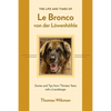 The Life and Times of Le Bronco von der Löwenhöhle: Stories and Tips from Thirteen Years with a Leonberger - Paperback