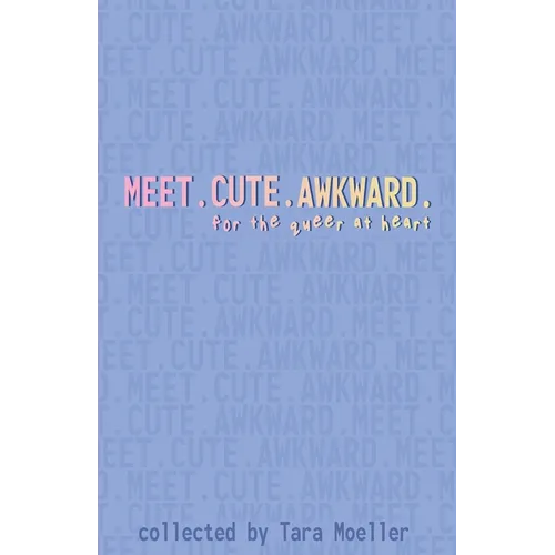 Meet. Cute. Awkward.: For the Queer at Heart - Paperback