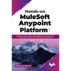 Hands-on MuleSoft Anypoint Platform Volume 3: Implement various connectors including Database, File, SOAP, Email, VM, JMS, AMQP, Scripting, SFTP, LDAP - Paperback