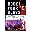 Rock Your Class: Creatively Impactful Teacher-Rockstar Tips from A to Z - Paperback