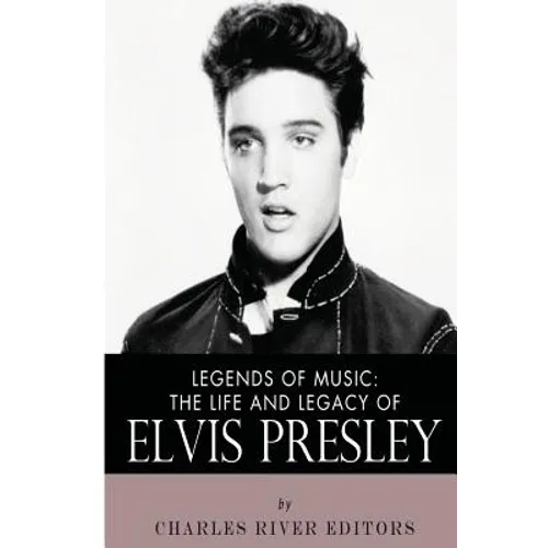Legends of Music: The Life and Legacy of Elvis Presley - Paperback
