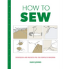 How to Sew: Techniques and Projects for the Complete Beginner - Paperback