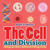 The Cell and Division Biology for Kids Children's Biology Books - Paperback