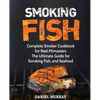 Smoking Fish: Complete Smoker Cookbook for Real Pitmasters, The Ultimate Guide for Smoking Fish, and Seafood - Paperback