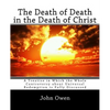 The Death of Death in the Death of Christ: A Treatise in Which the Whole Controversy about Universal Redemption is Fully Discussed - Paperback