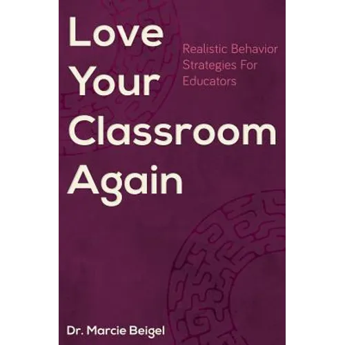 Love Your Classroom Again: Realistic Behavior Strategies for Educators - Paperback