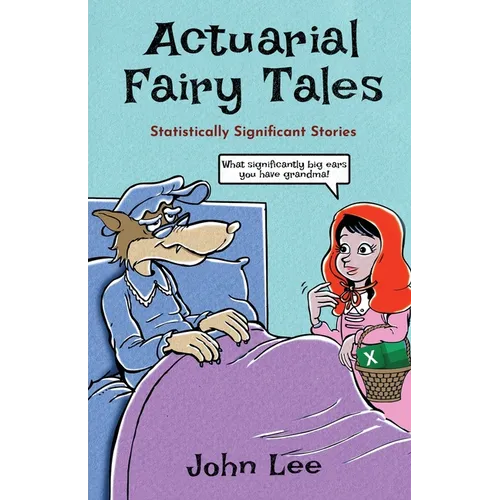 Actuarial Fairy Tales: Statistically Significant Stories - Paperback