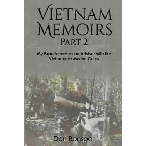 Vietnam Memoirs: Part 2: My Experiences as a Marine Advisor - Paperback